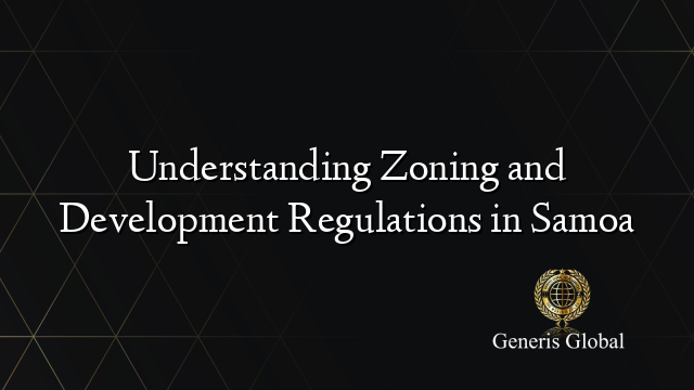 Understanding Zoning and Development Regulations in Samoa