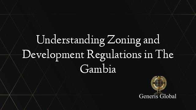 Understanding Zoning and Development Regulations in The Gambia