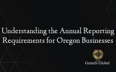 Understanding the Annual Reporting Requirements for Oregon Businesses