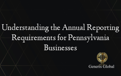 Understanding the Annual Reporting Requirements for Pennsylvania Businesses