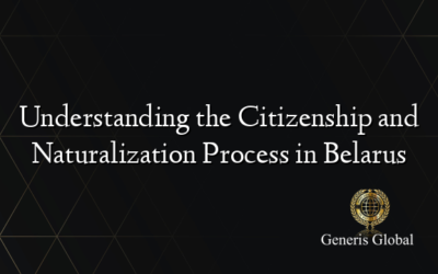 Understanding the Citizenship and Naturalization Process in Belarus