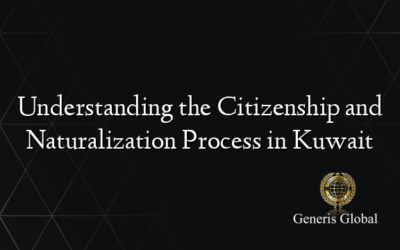 Understanding the Citizenship and Naturalization Process in Kuwait