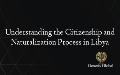 Understanding the Citizenship and Naturalization Process in Libya