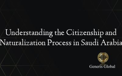 Understanding the Citizenship and Naturalization Process in Saudi Arabia