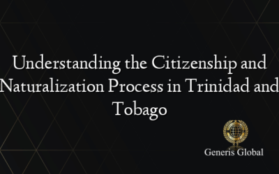 Understanding the Citizenship and Naturalization Process in Trinidad and Tobago
