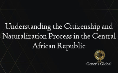 Understanding the Citizenship and Naturalization Process in the Central African Republic
