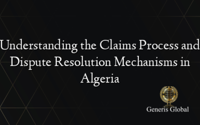 Understanding the Claims Process and Dispute Resolution Mechanisms in Algeria