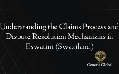 Understanding the Claims Process and Dispute Resolution Mechanisms in Eswatini (Swaziland)