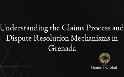 Understanding the Claims Process and Dispute Resolution Mechanisms in Grenada