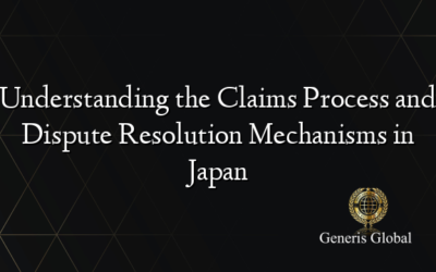 Understanding the Claims Process and Dispute Resolution Mechanisms in Japan