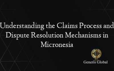 Understanding the Claims Process and Dispute Resolution Mechanisms in Micronesia