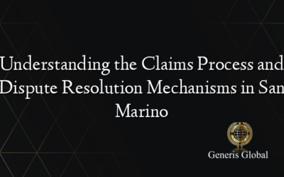 Understanding the Claims Process and Dispute Resolution Mechanisms in San Marino