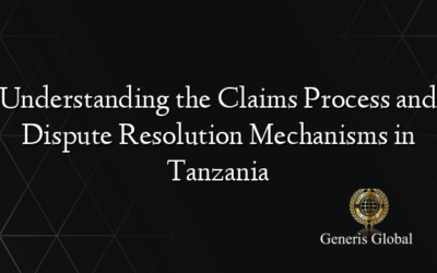 Understanding the Claims Process and Dispute Resolution Mechanisms in Tanzania