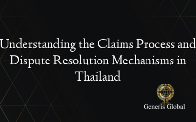 Understanding the Claims Process and Dispute Resolution Mechanisms in Thailand