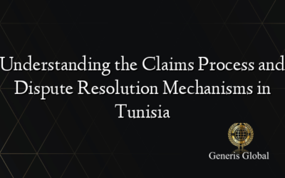Understanding the Claims Process and Dispute Resolution Mechanisms in Tunisia