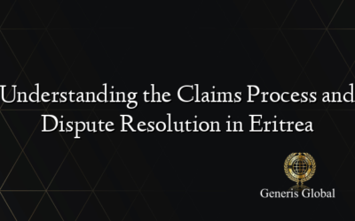 Understanding the Claims Process and Dispute Resolution in Eritrea