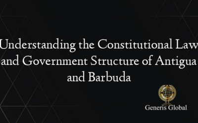 Understanding the Constitutional Law and Government Structure of Antigua and Barbuda
