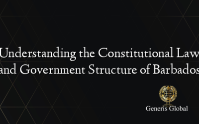 Understanding the Constitutional Law and Government Structure of Barbados