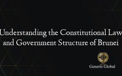 Understanding the Constitutional Law and Government Structure of Brunei