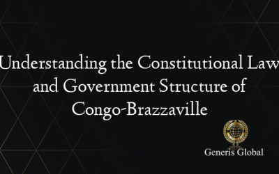 Understanding the Constitutional Law and Government Structure of Congo-Brazzaville