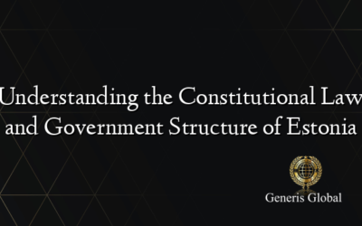 Understanding the Constitutional Law and Government Structure of Estonia