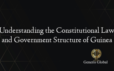 Understanding the Constitutional Law and Government Structure of Guinea