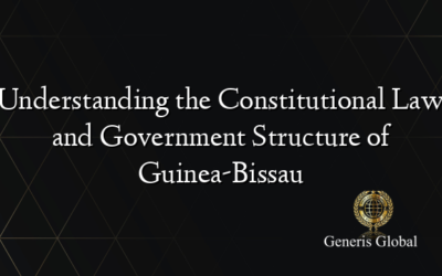 Understanding the Constitutional Law and Government Structure of Guinea-Bissau