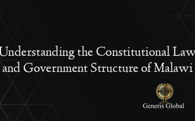 Understanding the Constitutional Law and Government Structure of Malawi