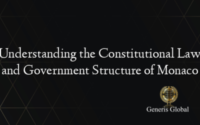 Understanding the Constitutional Law and Government Structure of Monaco