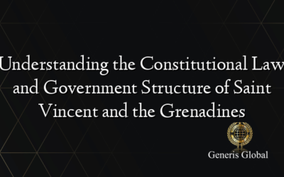 Understanding the Constitutional Law and Government Structure of Saint Vincent and the Grenadines