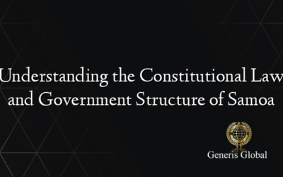 Understanding the Constitutional Law and Government Structure of Samoa