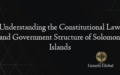 Understanding the Constitutional Law and Government Structure of Solomon Islands