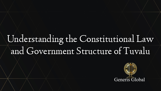 Understanding the Constitutional Law and Government Structure of Tuvalu