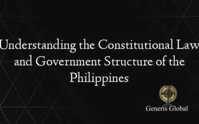 Understanding the Constitutional Law and Government Structure of the Philippines