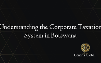 Understanding the Corporate Taxation System in Botswana