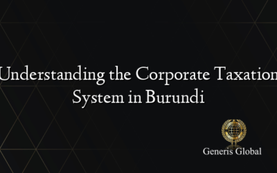Understanding the Corporate Taxation System in Burundi