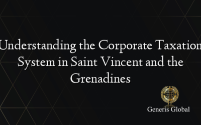 Understanding the Corporate Taxation System in Saint Vincent and the Grenadines