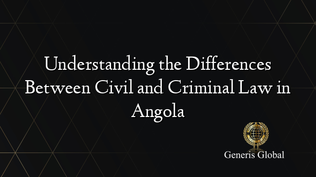 Understanding the Differences Between Civil and Criminal Law in Angola