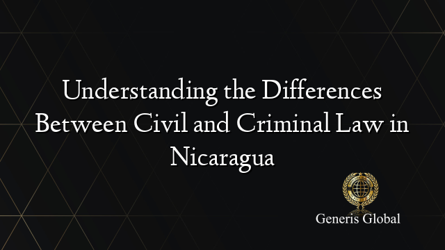 Understanding the Differences Between Civil and Criminal Law in Nicaragua