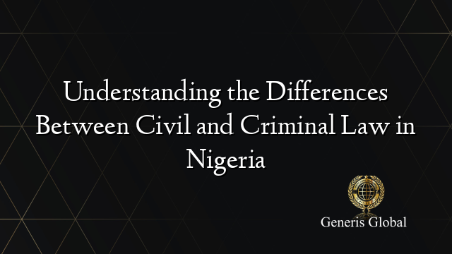 Understanding the Differences Between Civil and Criminal Law in Nigeria