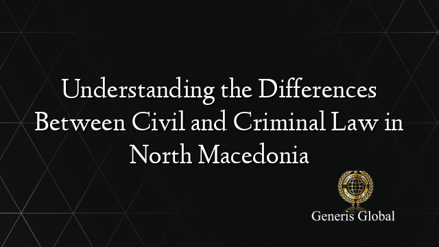 Understanding the Differences Between Civil and Criminal Law in North Macedonia