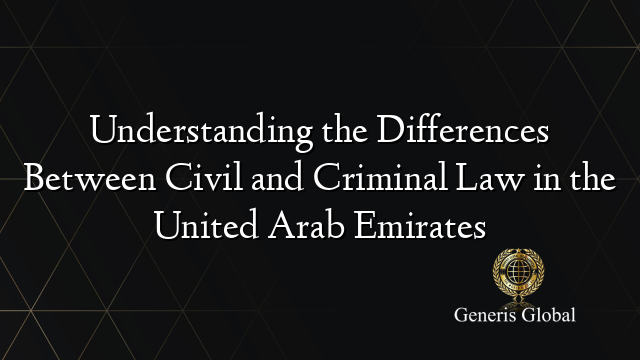 Understanding the Differences Between Civil and Criminal Law in the United Arab Emirates