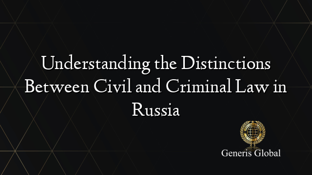 Understanding the Distinctions Between Civil and Criminal Law in Russia