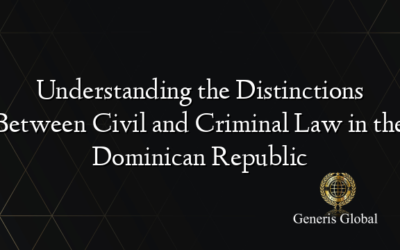 Understanding the Distinctions Between Civil and Criminal Law in the Dominican Republic