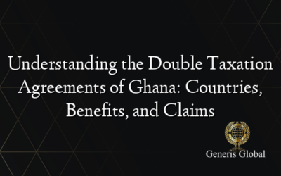 Understanding the Double Taxation Agreements of Ghana: Countries, Benefits, and Claims