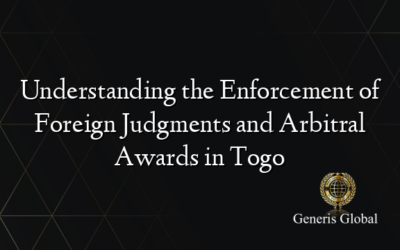 Understanding the Enforcement of Foreign Judgments and Arbitral Awards in Togo