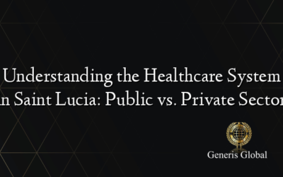 Understanding the Healthcare System in Saint Lucia: Public vs. Private Sector