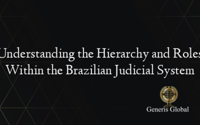 Understanding the Hierarchy and Roles Within the Brazilian Judicial System