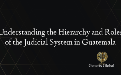 Understanding the Hierarchy and Roles of the Judicial System in Guatemala