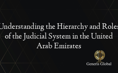 Understanding the Hierarchy and Roles of the Judicial System in the United Arab Emirates